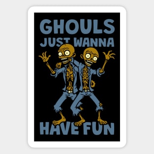 Ghouls Just Wanna Have Fun Magnet